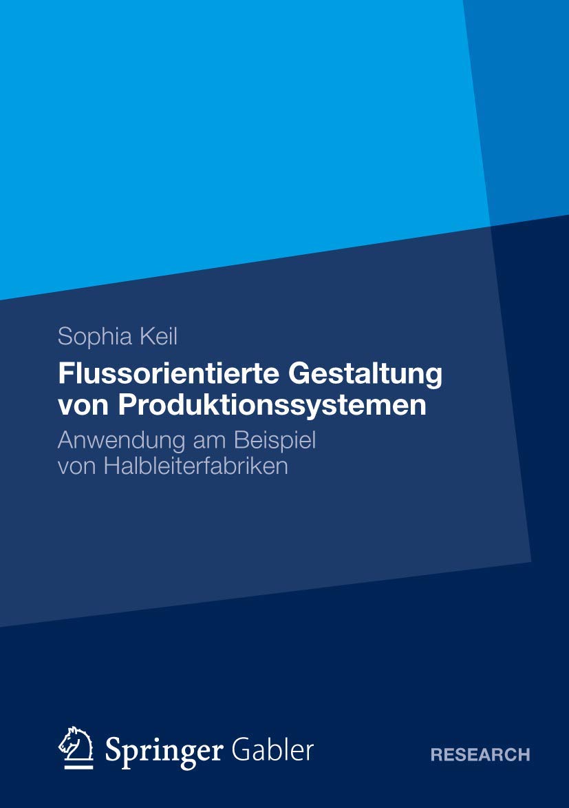 Flussorientierte Gestaltung von Produktionssystemen: Anwendung am Beispiel von Halbleiterfabriken Law