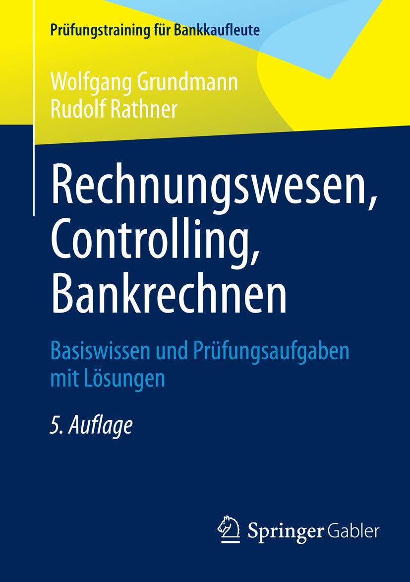 Rechnungswesen, Controlling, Bankrechnen: Basiswissen und Prüfungsaufgaben mit Lösungen (Prüfungstraining für Bankkaufleute) Law