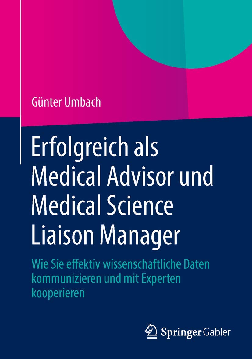 Erfolgreich als Medical Advisor und Medical Science Liaison Manager: Wie Sie effektiv wissenschaftliche Daten kommunizieren und mit Experten kooperieren Medicine