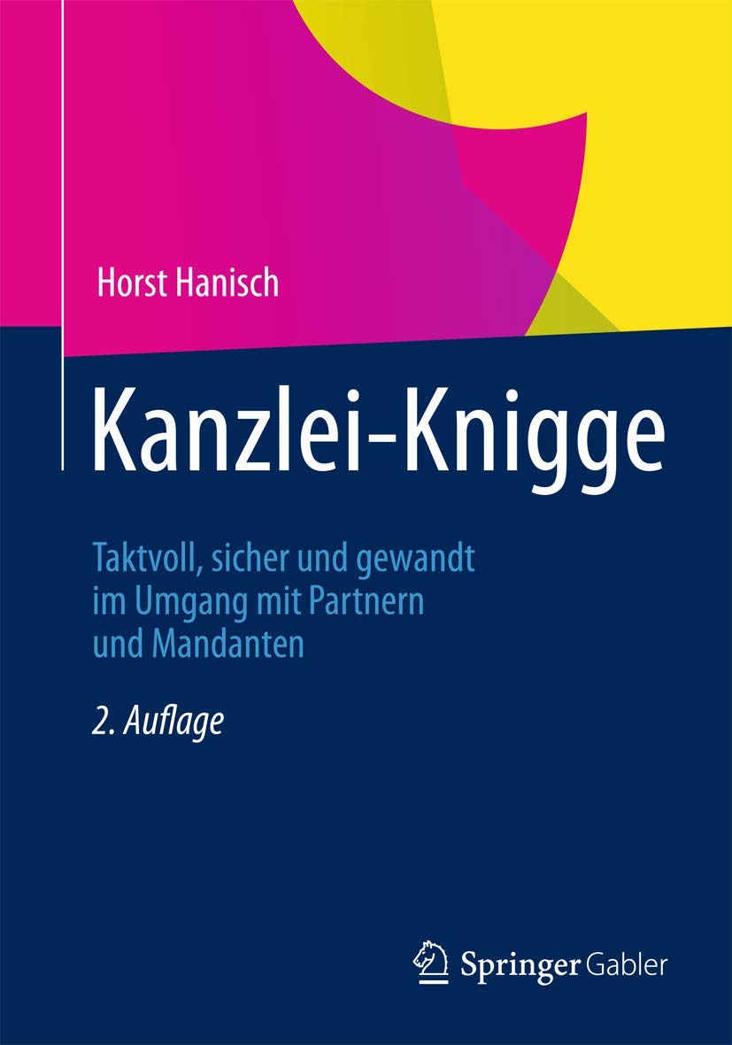 Kanzlei-Knigge: Taktvoll, sicher und gewandt im Umgang mit Partnern und Mandanten (German Edition) Law