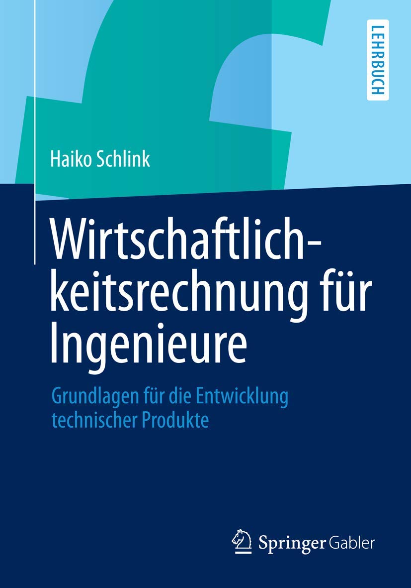 Wirtschaftlichkeitsrechnung für Ingenieure: Grundlagen für die Entwicklung technischer Produkte Law