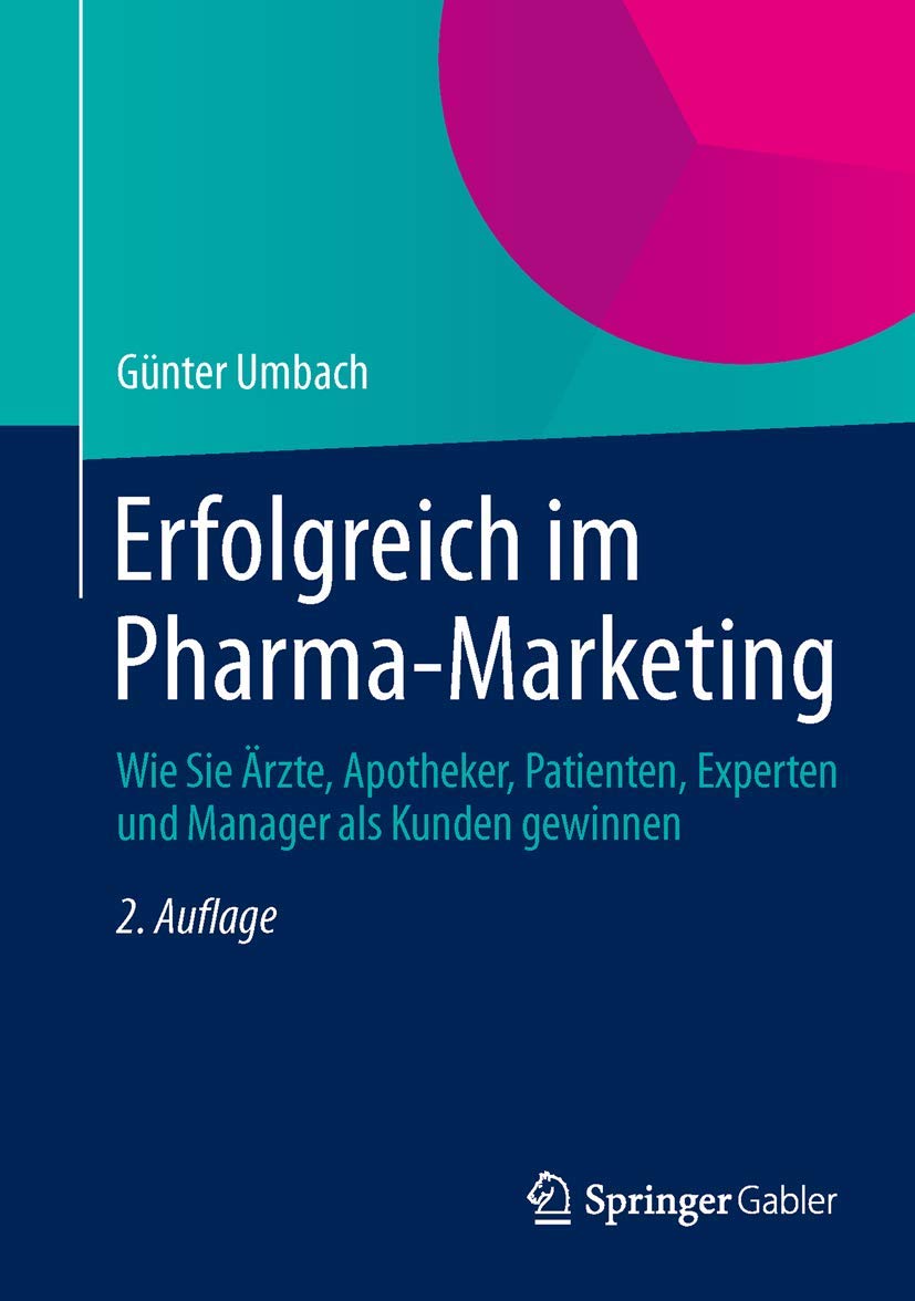Erfolgreich im Pharma-Marketing: Wie Sie Ärzte, Apotheker, Patienten, Experten und Manager als Kunden gewinnen Medicine