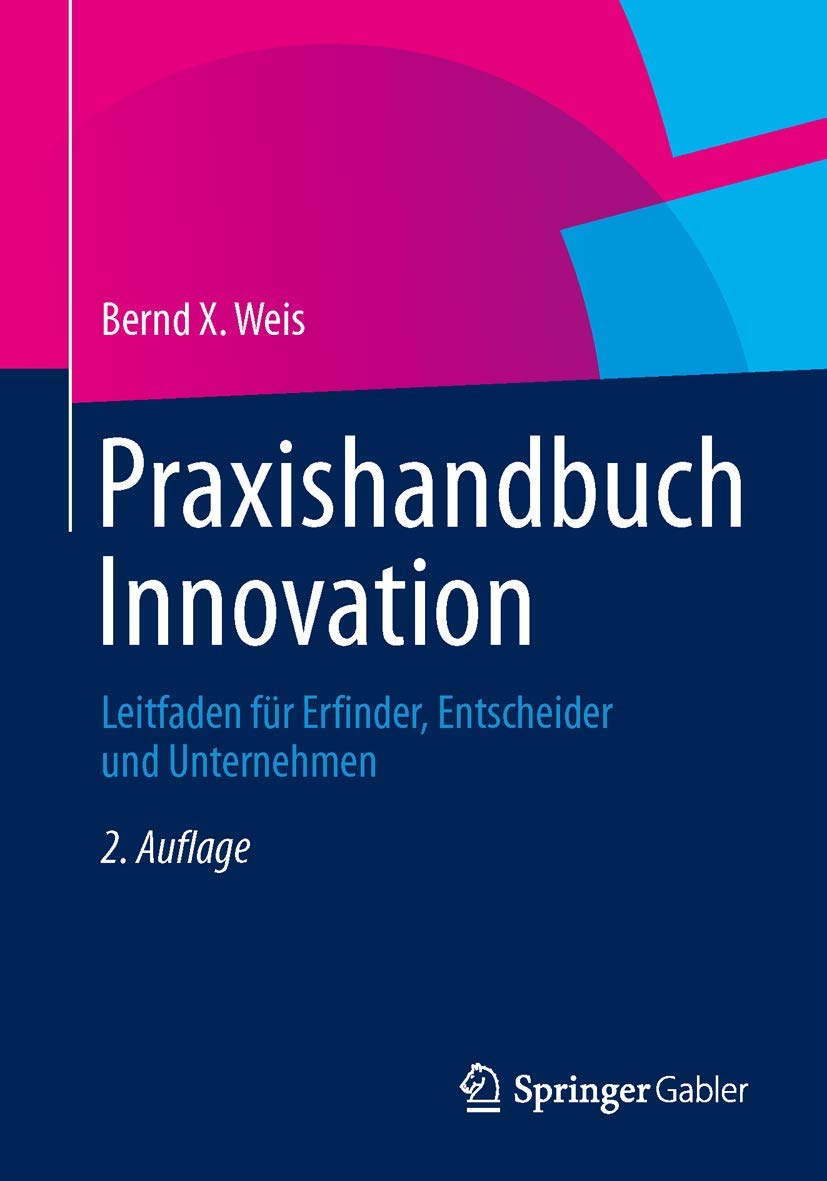 Praxishandbuch Innovation: Leitfaden für Erfinder, Entscheider und Unternehmen Law