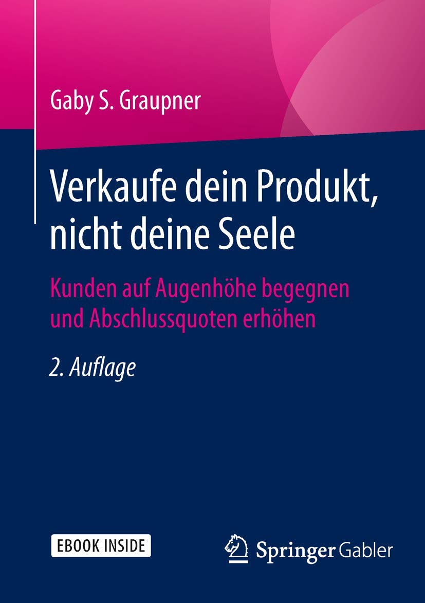 Verkaufe dein Produkt, nicht deine Seele: Kunden auf Augenhöhe begegnen und Abschlussquoten erhöhen Law