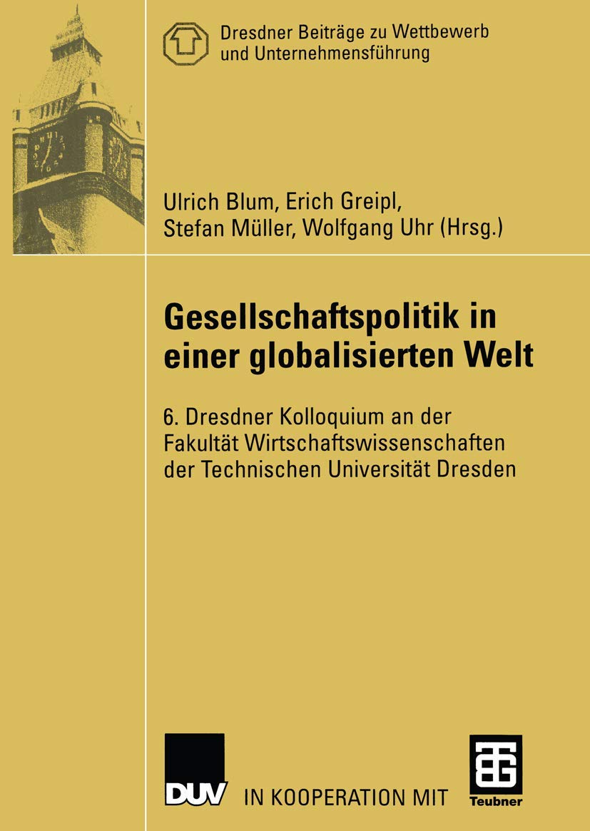 Gesellschaftspolitik in einer globalisierten Welt: 6. Dresdner Kolloquium an der Fakultät Wirtschaftswissenschaften der Technischen Universität ... zu Wettbewerb und Unternehmensführung) Law