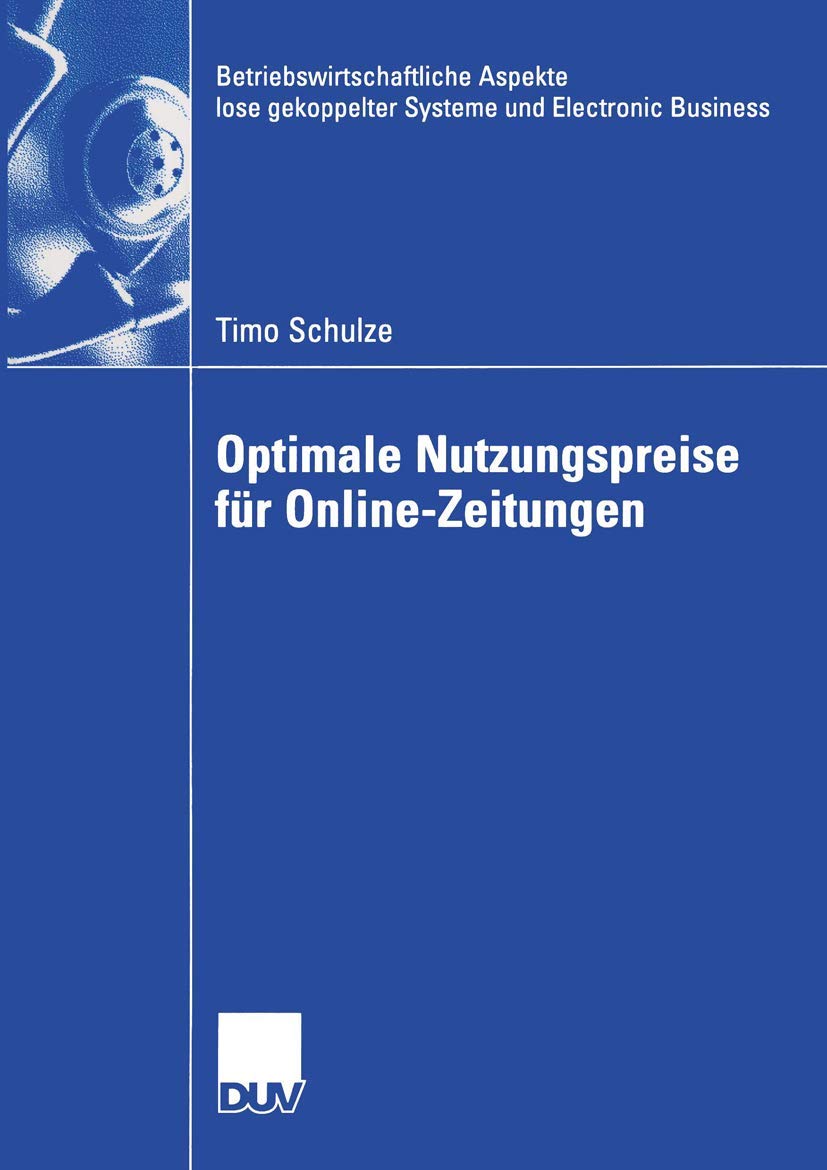 Optimale Nutzungspreise für Online-Zeitungen: Diss. (Betriebswirtschaftliche Aspekte lose gekoppelter Systeme und Electronic Business) Law