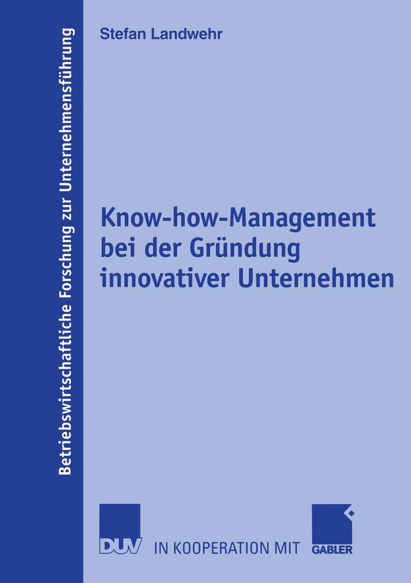 Know-how-Management bei der Gründung Innovativer Unternehmen: Dissertation Universität Erlangen-Nürnberg. Mit e. Geleitw. v. Kai-Ingo Vogt ... zur Unternehmensführung, 50, Band 50) Law
