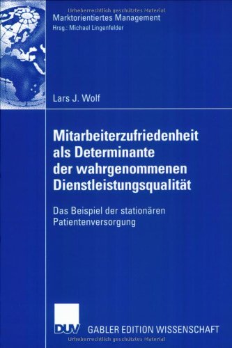 Mitarbeiterzufriedenheit als Determinante der wahrgenommenen Dienstleistungsqualität: Das Beispiel der stationären Patientenversorgung (Marktorientiertes Management) Law