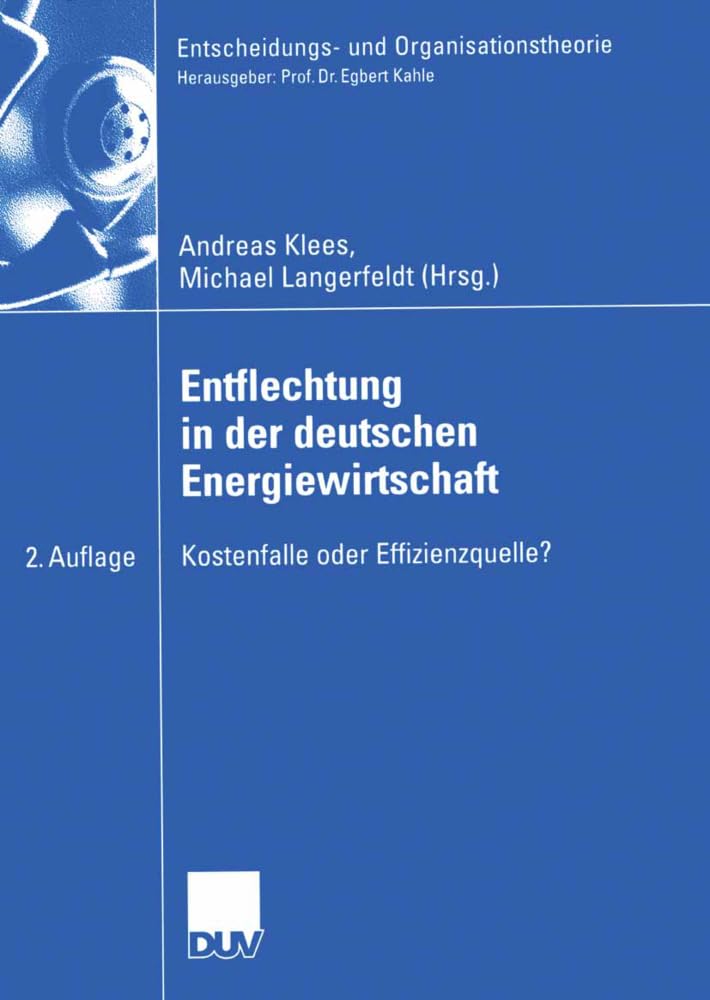 Entflechtung in der Deutschen Energiewirtschaft: Kostenfalle oder Effizienzquelle? (Entscheidungs- und Organisationstheorie) Law