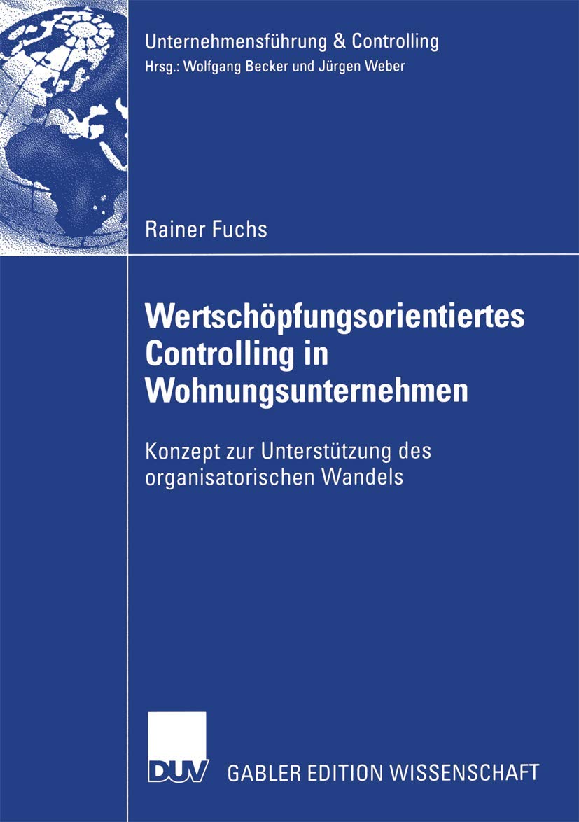 Wertschöpfungsorientiertes Controlling in Wohnungsunternehmen: Konzept zur Unterstützung des Organisatorischen Wandels (Unternehmensführung & Controlling) Law