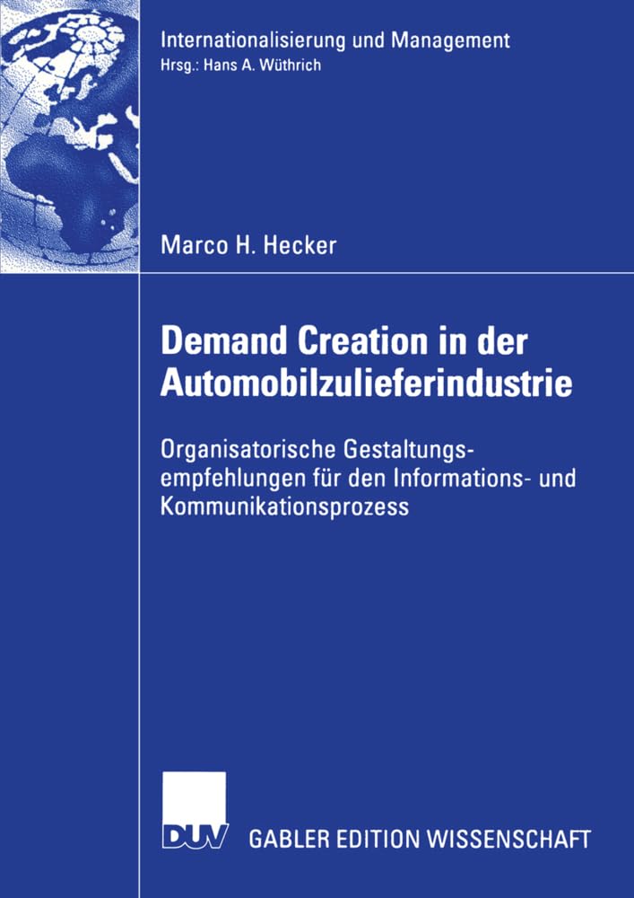 Demand Creation in der Automobilzulieferindustrie: Organisatorische Gestaltungsempfehlungen für den Informations- und Kommunikationsprozess (Internationalisierung und Management) Law