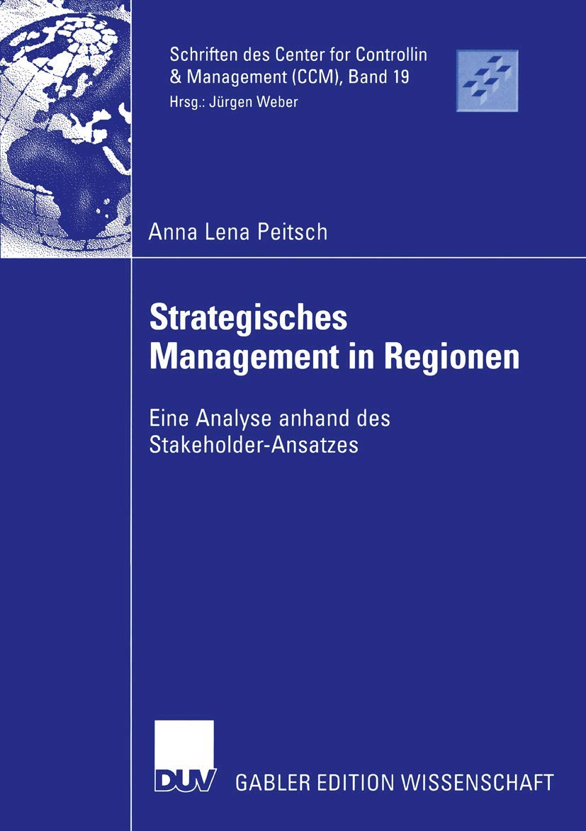 Strategisches Management in Regionen: Eine Analyse anhand des Stakeholder-Ansatzes (Schriften des Center for Controlling & Management (CCM), 19, Band 19) Law