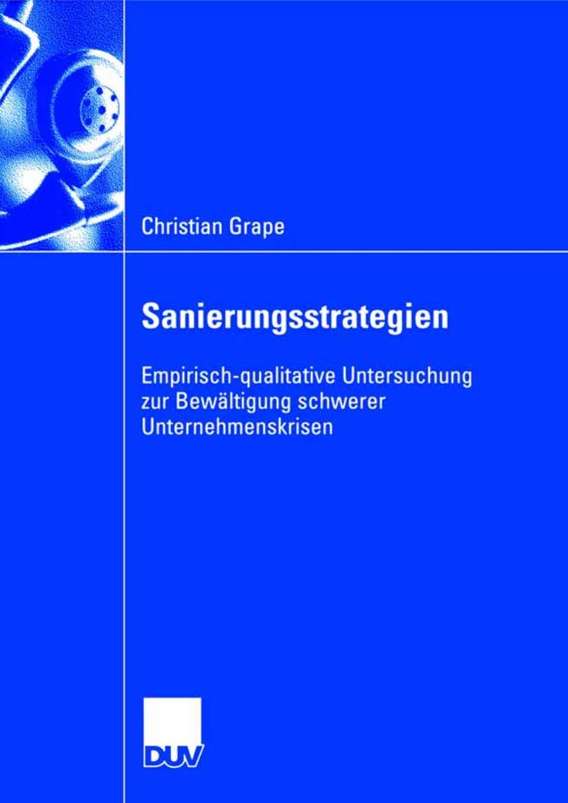 Sanierungsstrategien: Empirisch-qualitative Untersuchung zur Bewältigung schwerer Unternehmenskrisen (German Edition) Law