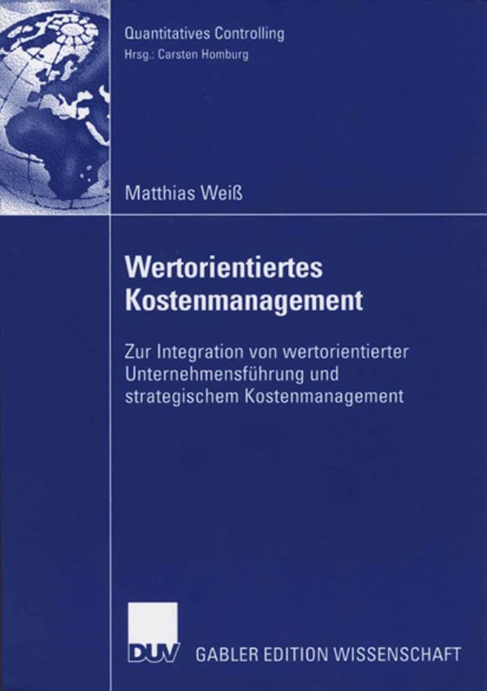 Wertorientiertes Kostenmanagement: Zur Integration von wertorientierter Unternehmensführung und strategischem Kostenmanagement (Quantitatives Controlling) Law
