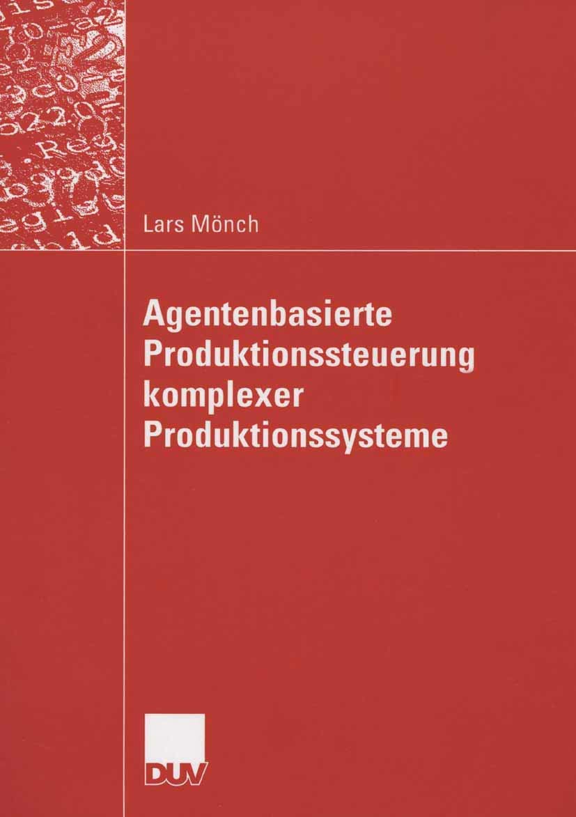 Agentenbasierte Produktionssteuerung Komplexer Produktionssysteme (German Edition): Ein agentenbasierter Ansatz. Habil.-Schr. TU Ilmenau 2005 Law
