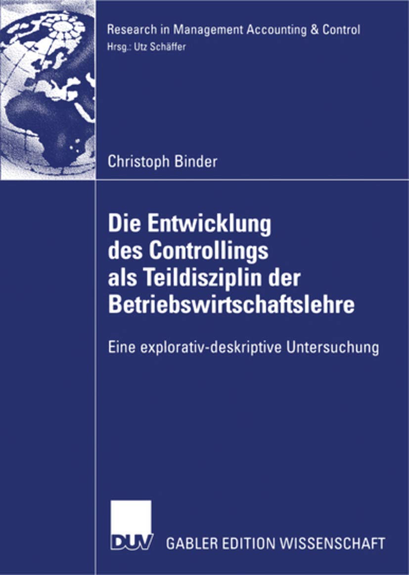 Die Entwicklung des Controllings als Teildisziplin der Betriebswirtschaftslehre: Eine Explorativ-Deskriptive Untersuchung (Research in Management Accounting & Control) (German Edition) Law