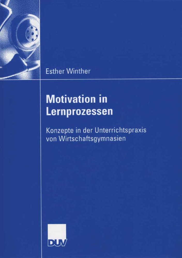 Motivation in Lernprozessen: Konzepte in der Unterrrichtspraxis von Wirtschaftsgymnasien (German Edition) Law