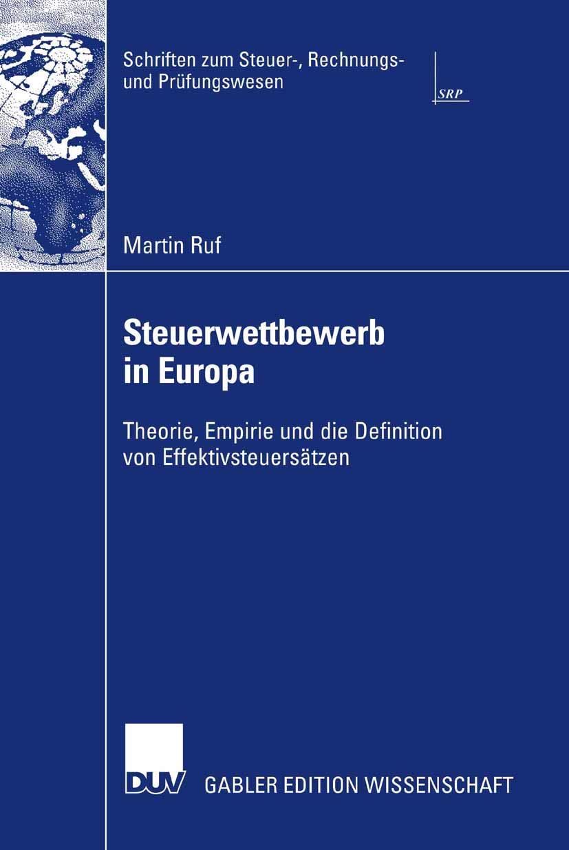 Steuerwettbewerb in Europa: Theorie, Empirie und die Definition von Effektivsteuersätzen (Schriften zum Steuer-, Rechnungs- und Prüfungswesen) Law