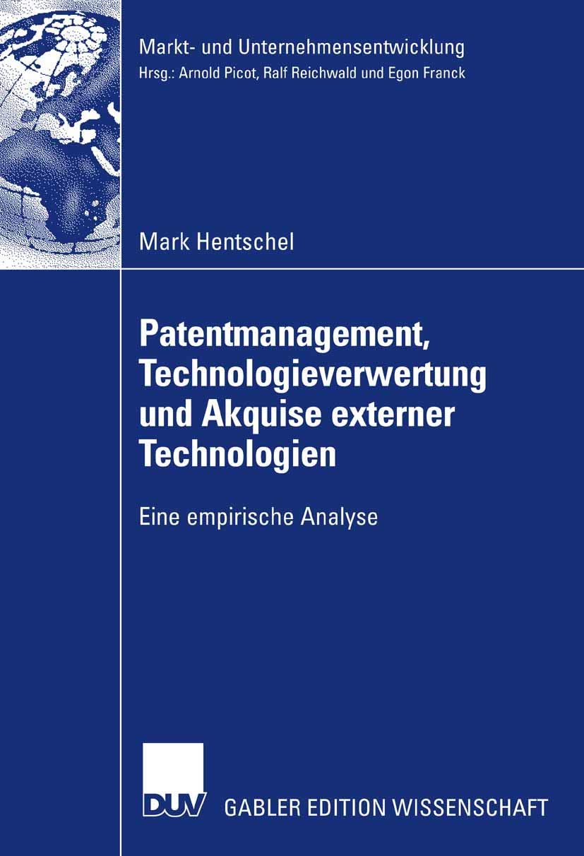 Patentmanagement, Technologieverwertung und Akquise externer Technologien: Eine empirische Analyse (Markt- und Unternehmensentwicklung Markets and Organisations) Law
