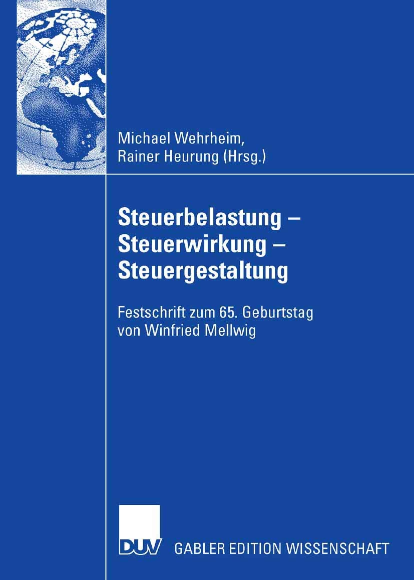 Steuerbelastung - Steuerwirkung - Steuergestaltung: Festschrift zum 65. Geburtstag von Winfried Mellwig Law