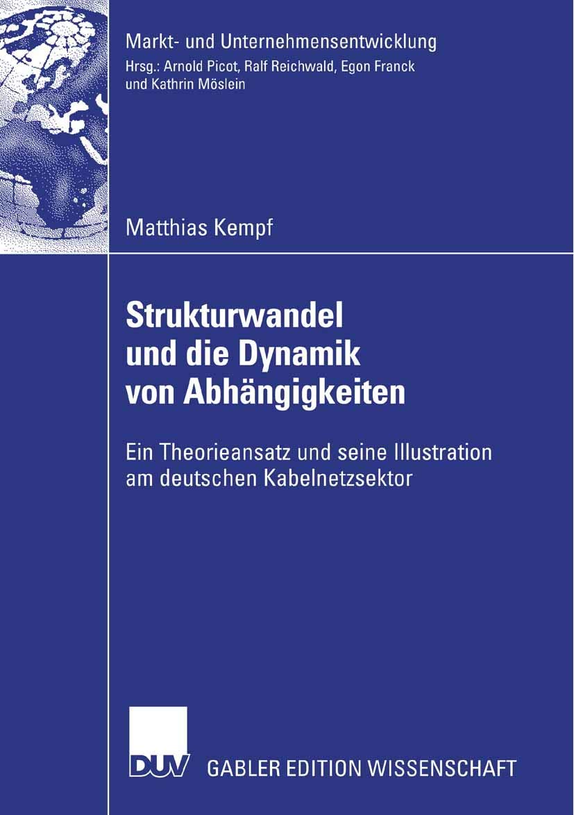 Strukturwandel und die Dynamik von Abhängigkeiten: Ein Theorieansatz und seine Illustration am deutschen Kabelnetzsektor (Markt- und Unternehmensentwicklung Markets and Organisations) Law