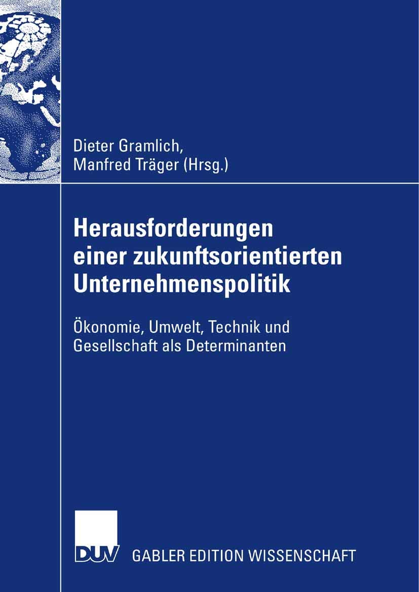 Herausforderungen einer zukunftsorientierten Unternehmenspolitik: Ökonomie, Umwelt, Technik und Gesellschaft als Determinanten Law