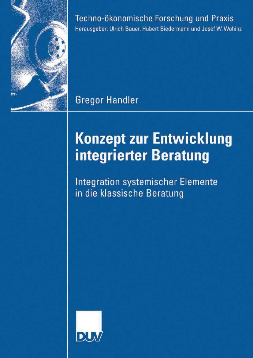 Konzept zur Entwicklung integrierter Beratung: Integration systemischer Elemente in die klassische Beratung (Techno-ökonomische Forschung und Praxis) Law