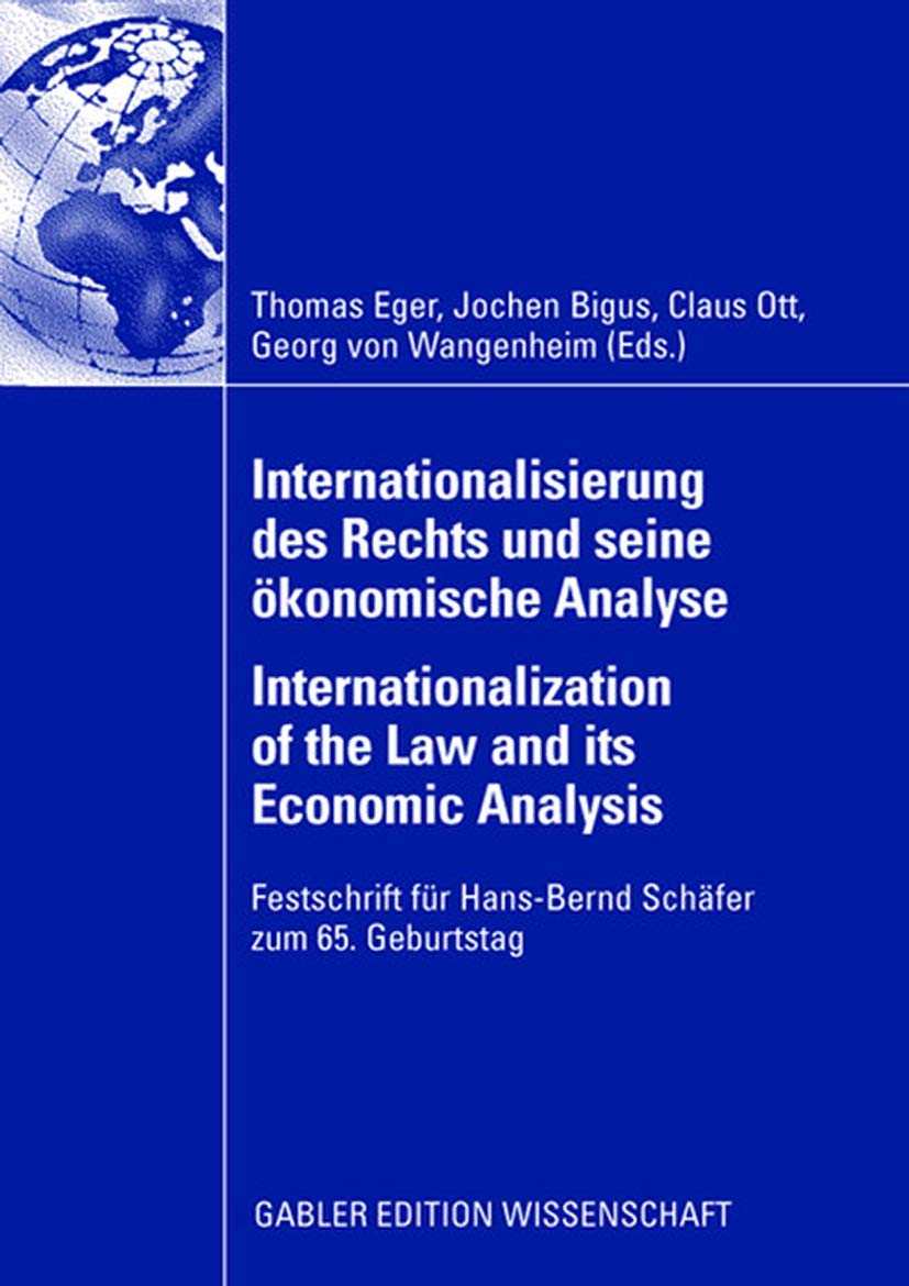 Internationalisierung des Rechts und seine ökonomische Analyse Internationalization of the Law and its Economic Analysis: Festschrift für Hans-Bernd Schäfer zum 65. Geburtstag Law