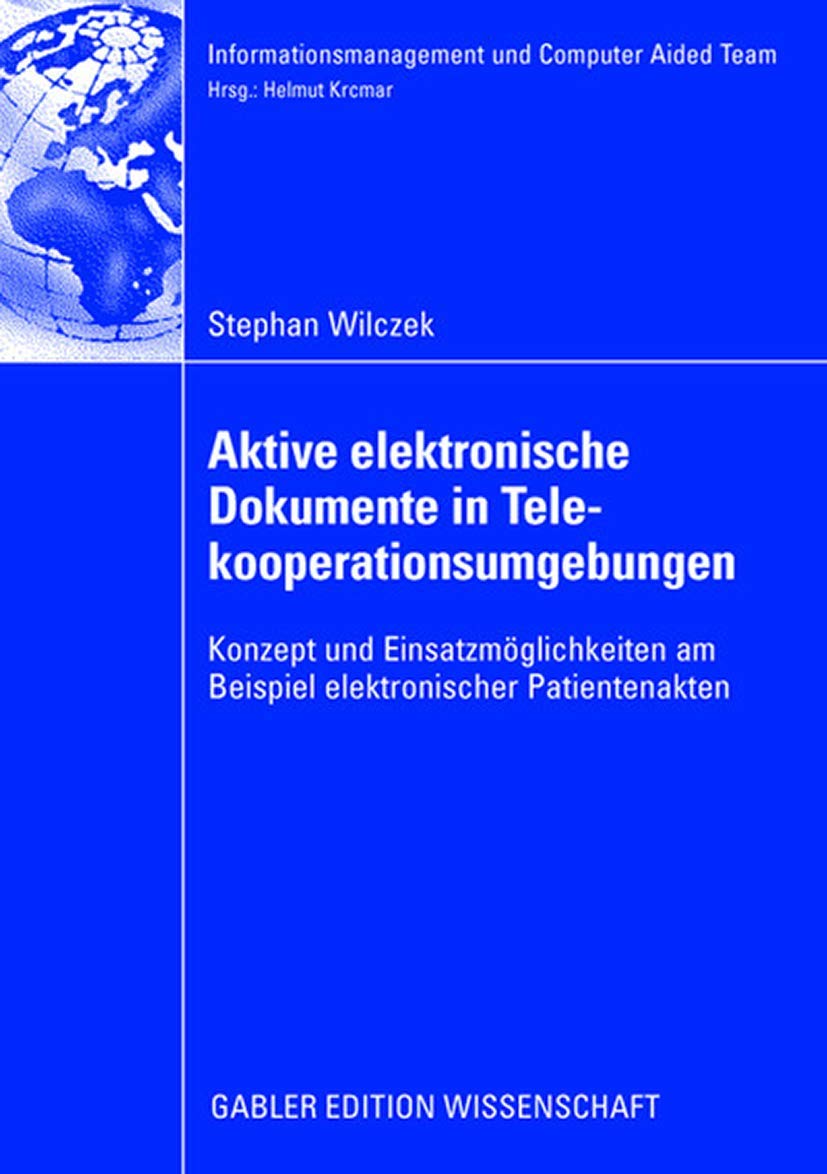 Aktive Elektronische Dokumente in Telekooperationsumgebungen: Konzept und Einsatzmöglichkeiten am Beispiel Elektronischer Patientenakten (German ... und Computer Aided Team) Medicine
