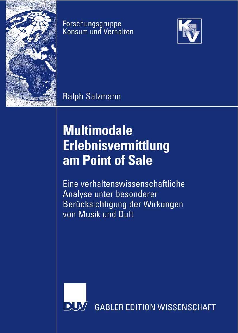 Multimodale Erlebnisvermittlung am Point of Sale: Eine verhaltenswissenschaftliche Analyse unter besonderer Berücksichtigung der Wirkungen von Musik und Duft (Forschungsgruppe Konsum und Verhalten) Law