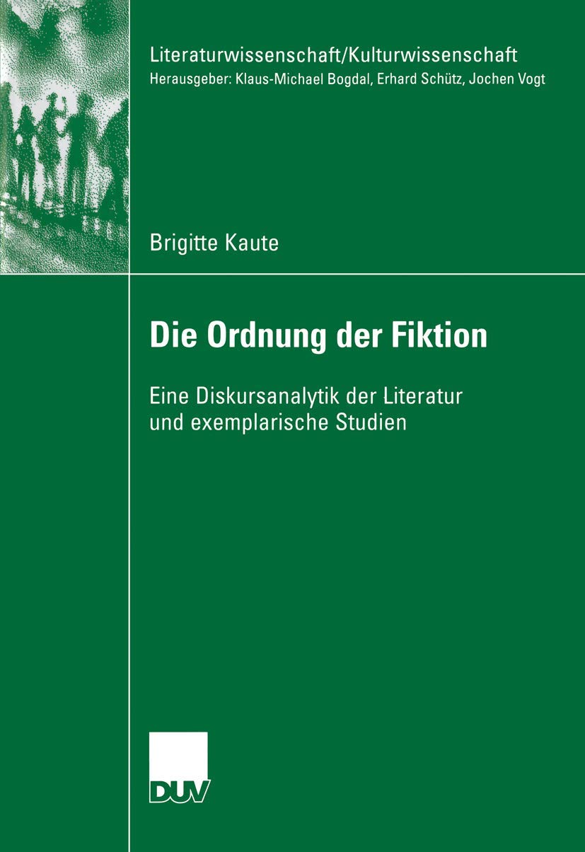 Die Ordnung der Fiktion (German Edition): Eine Diskursanalytik der Literatur und exemplarische Studien (Literaturwissenschaft / Kulturwissenschaft) Law