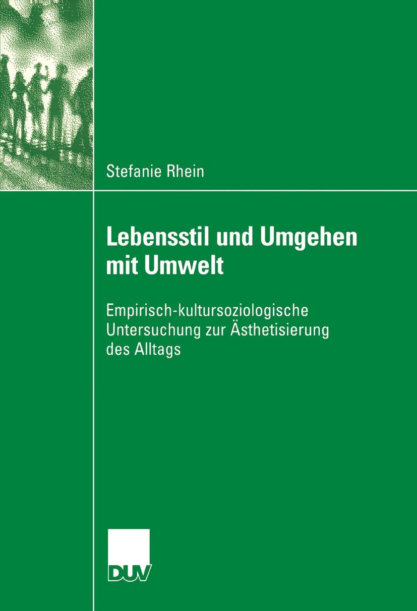 Lebensstil und Umgehen mit Umwelt. Empirisch-kultursoziologische Untersuchung zur Ästhetisierung des Alltags Law