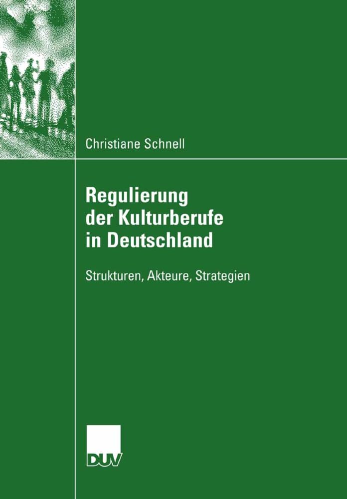 Regulierung der Kulturberufe in Deutschland: Strukturen, Akteure, Strategien Law