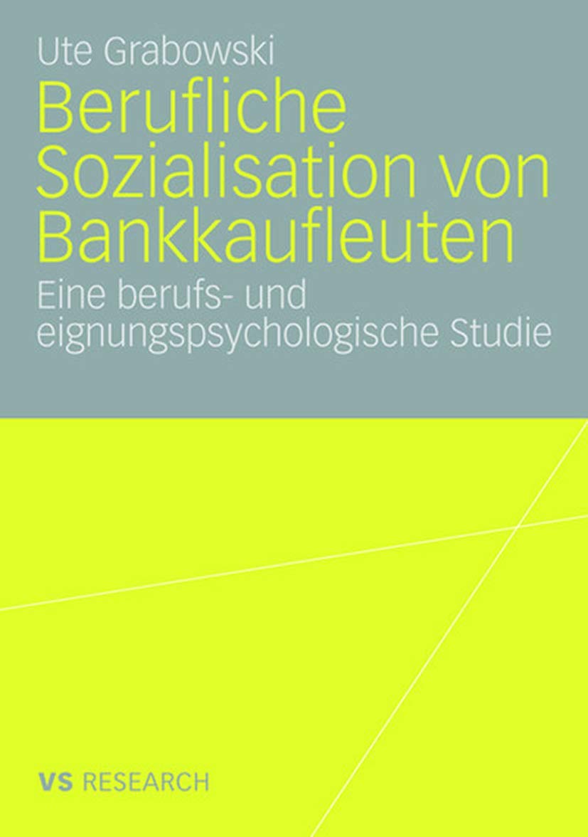 Berufliche Sozialisation von Bankkaufleuten: Eine berufs- und eignungspsychologische Studie Law