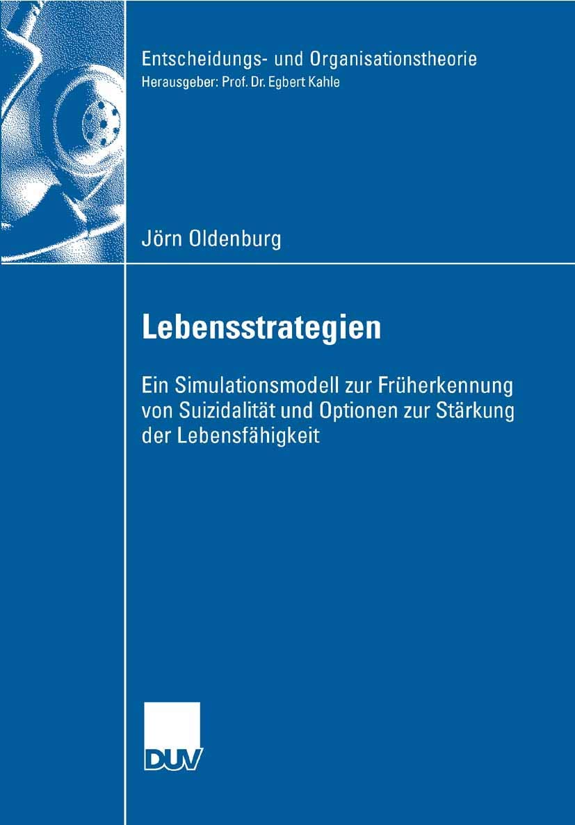 Lebensstrategien: Ein Simulationsmodell zur Früherkennung von Suizidalität und Optionen zur Stärkung der Lebensfähigkeit (Entscheidungs- und Organisationstheorie) Medicine