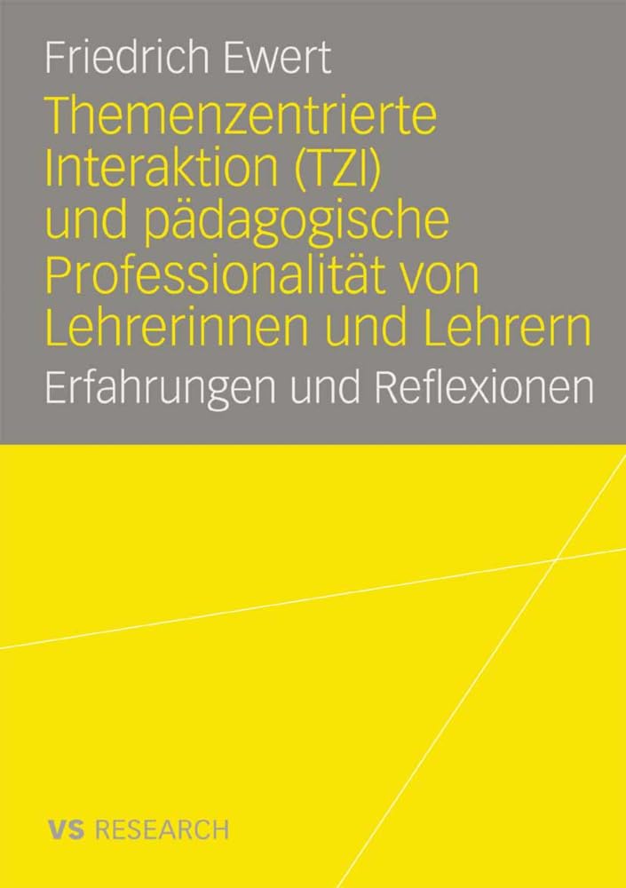 Themenzentrierte Interaktion (TZI) und pädagogische Professionalität von Lehrerinnen und Lehrern: Erfahrungen und Reflexionen Social Sciences