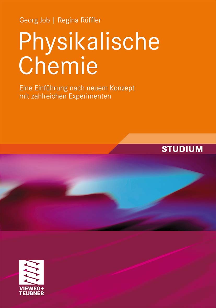 Physikalische Chemie: Eine Einführung Nach Neuem Konzept mit Zahlreichen Experimenten (Studienbücher Chemie) (German Edition) Natural Sciences