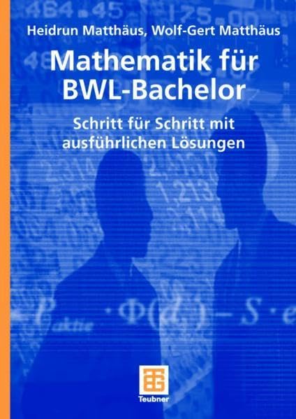 Mathematik für BWL-Bachelor: Schritt für Schritt mit ausführlichen Lösungen (Studienbücher Wirtschaftsmathematik) Law