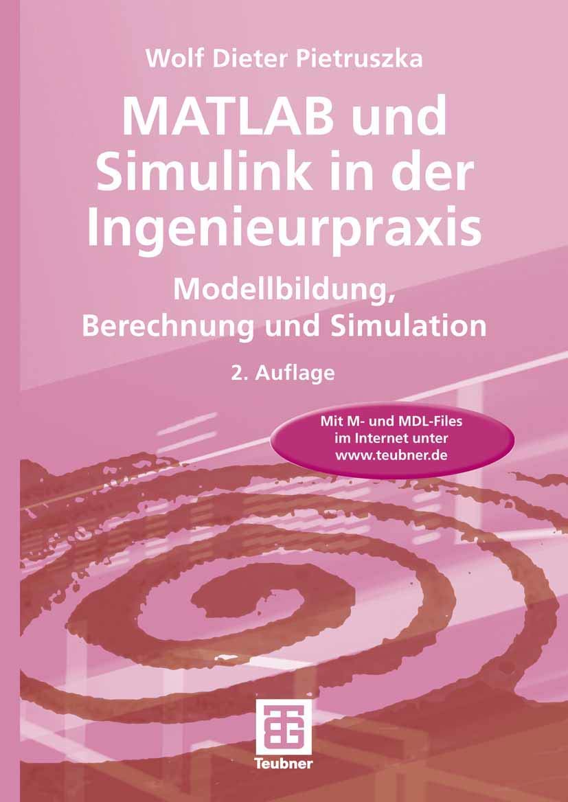 MATLAB und Simulink in der Ingenieurpraxis: Modellbildung, Berechnung und Simulation Business & Technology