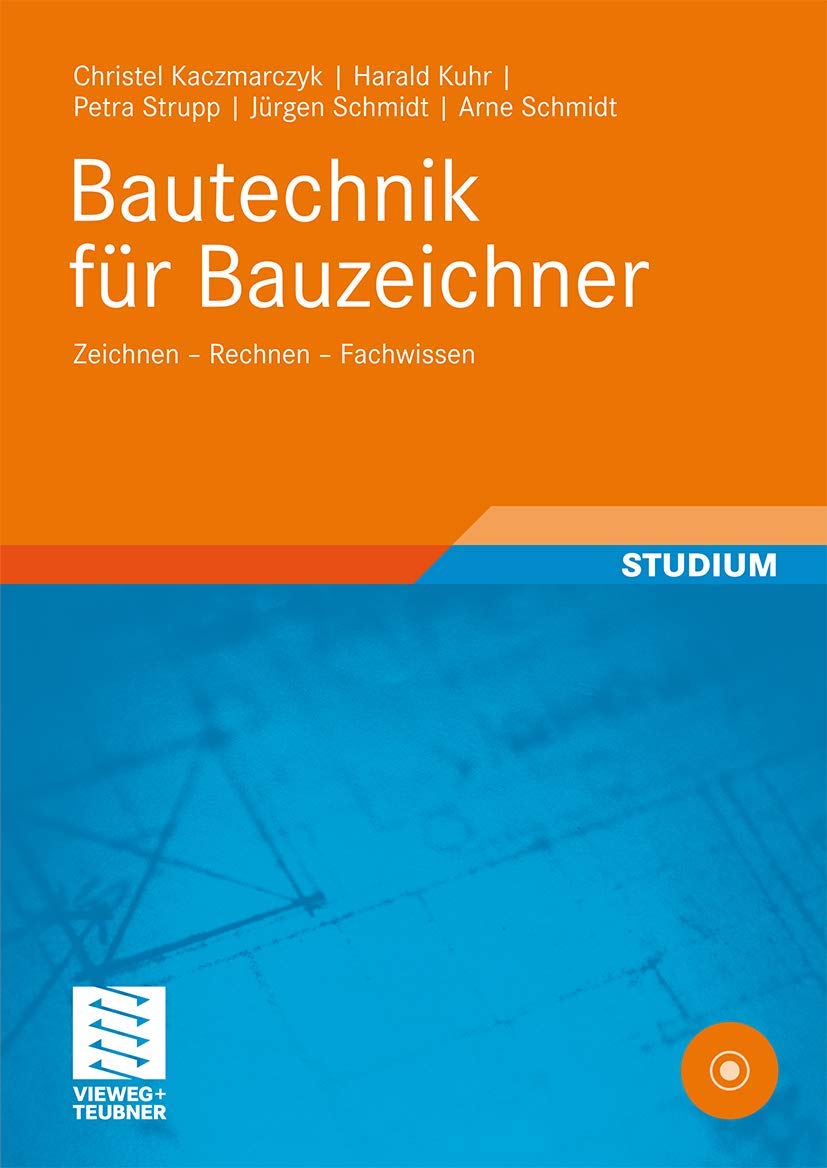 Bautechnik für Bauzeichner: Zeichnen - Rechnen - Fachwissen (Berufliche Bildung Teubner) Business & Technology