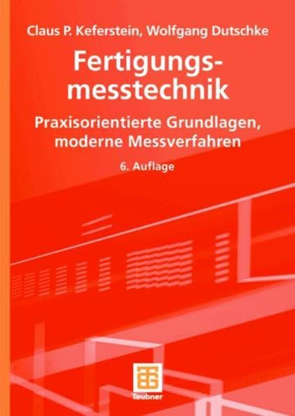 Fertigungsmesstechnik: Praxisorientierte Grundlagen, moderne Messverfahren Business & Technology