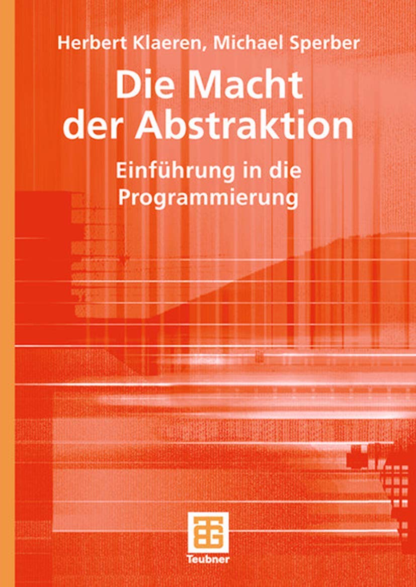Die Macht der Abstraktion: Einführung in die Programmierung (XLeitfäden der Informatik) Computer Science