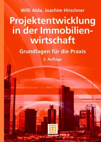 Projektentwicklung in der Immobilienwirtschaft: Grundlagen für die Praxis (Leitfaden des Baubetriebs und der Bauwirtschaft) Business & Technology