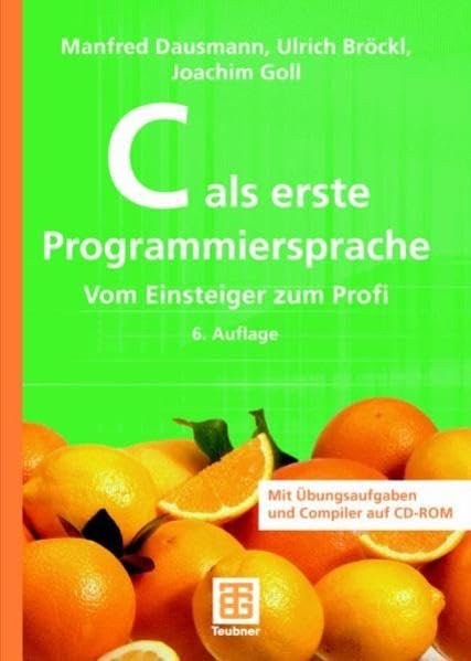C als erste Programmiersprache: Vom Einsteiger zum Profi Computer Science Books