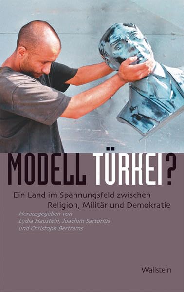 Modell Türkei?: Ein Land im Spannungsfeld zwischen Religion, Militär und Demokratie Politics & History