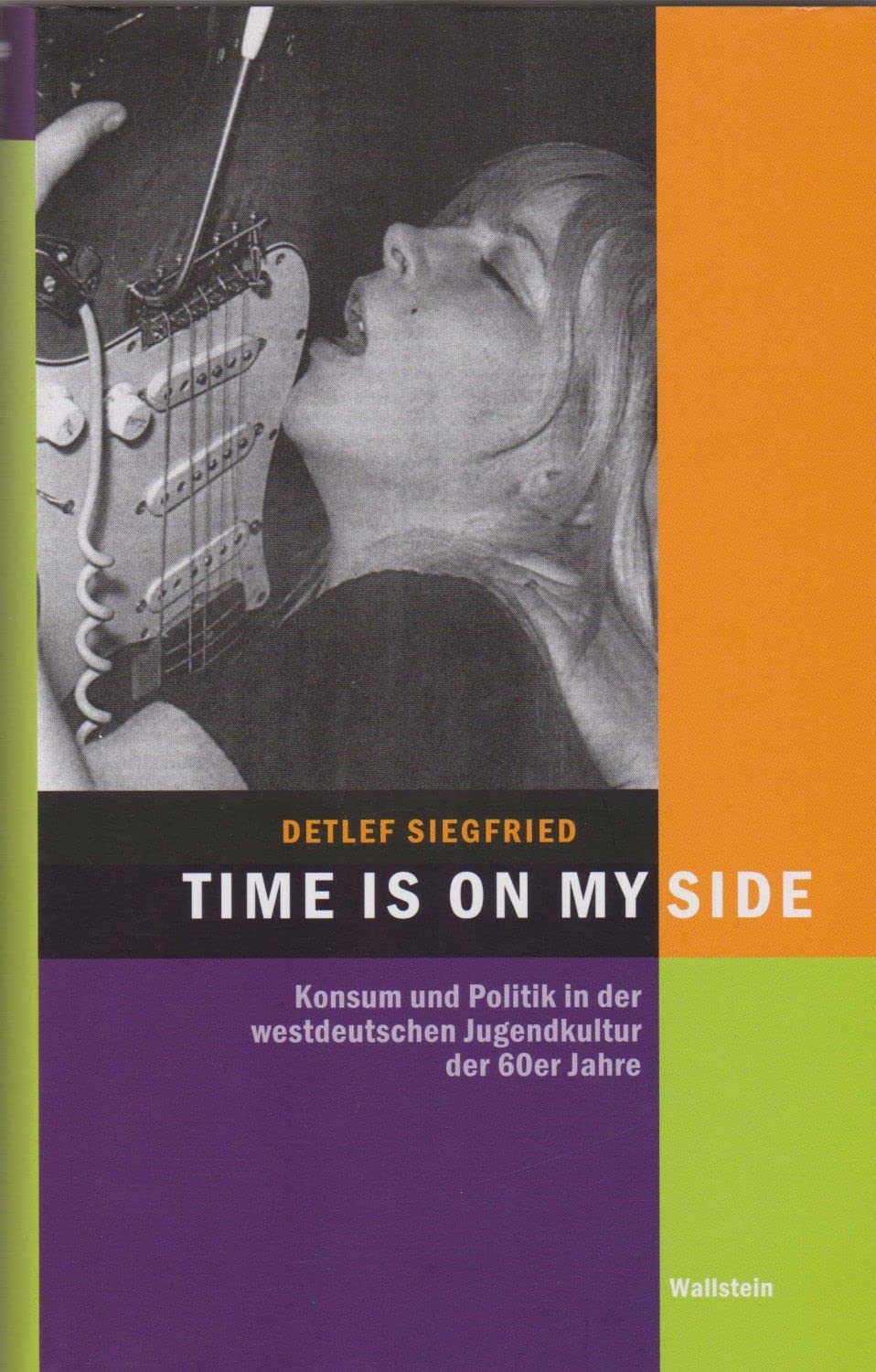 Time Is on My Side: Konsum und Politik in der westdeutschen Jugendkultur der 60er Jahre (Hamburger Beiträge zur Sozial- und Zeitgeschichte) Books