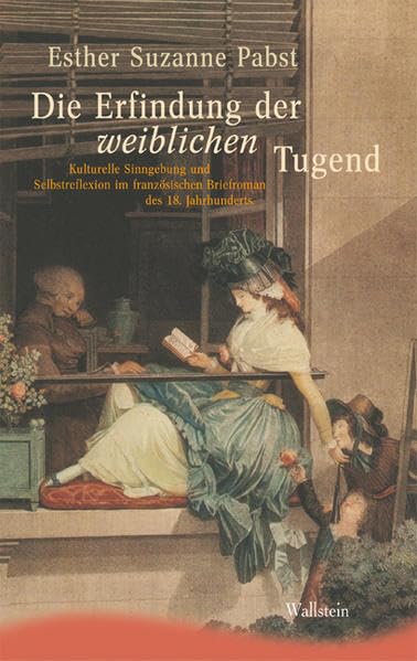 Die Erfindung der weiblichen Tugend. Kulturelle Sinngebung und Selbstreflexion im französischen Briefroman des 18. Jahrhunderts (Ergebnisse der ... an der Freien Universität Berlin, Neue Folge) Contemporary literature Books