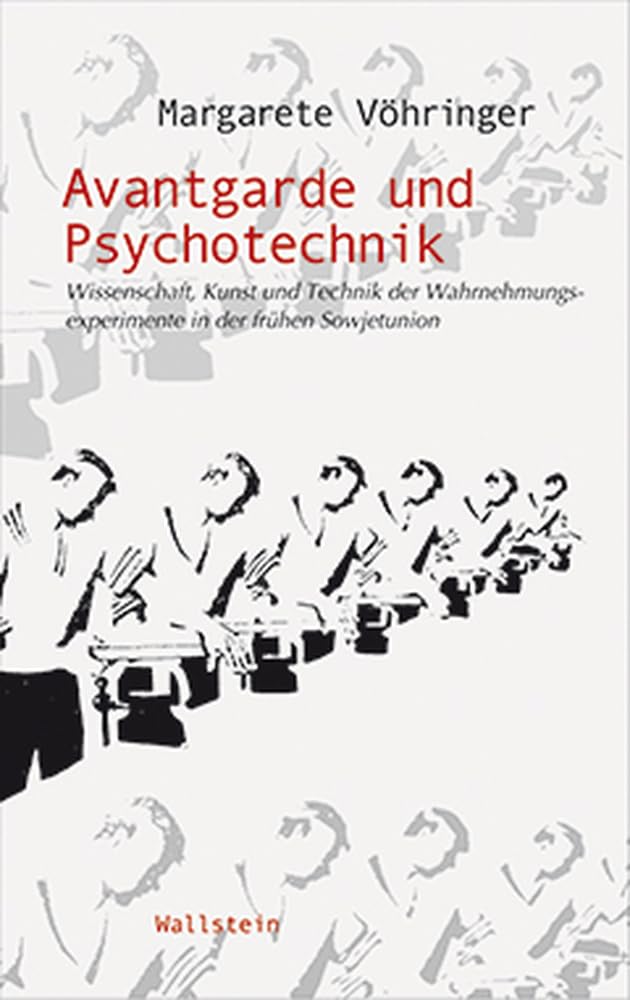 Avantgarde und Psychotechnik. Wissenschaft, Kunst und Technik der Wahrnehmungsexperimente in der frühen Sowjetunion (Wissenschaftsgeschichte) Business & Technology