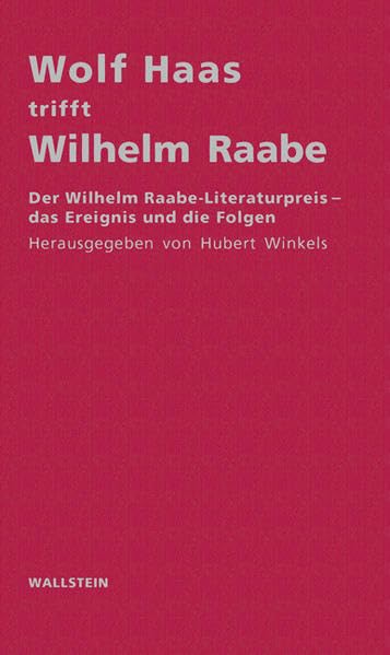 Wolf Haas trifft Wilhelm Raabe: Der Wilhelm Raabe-Literaturpreis - das Ereignis und die Folgen Contemporary literature