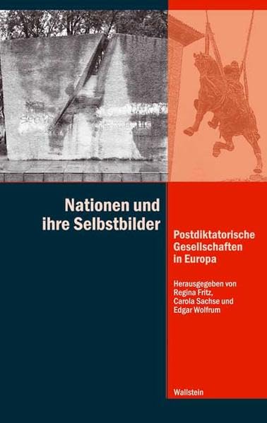 Nationen und ihre Selbstbilder: Postdiktatorische Gesellschaften in Europa (Diktaturen und ihre Überwindung im 20. und 21. Jahrhundert) Politics & History